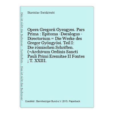 Opera Gregorii Gyengyes. Pars Prima : Epitoma -Decalogus - Directorium = Die Wer