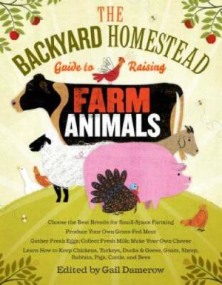 The Backyard Homestead Guide to Raising Farm Animals: Choose the Best Bre - GOOD