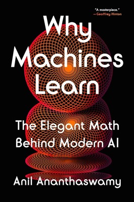 Why Machines Learn: The Elegant Math Behind Modern AI Hardcover  2024 by Anil...