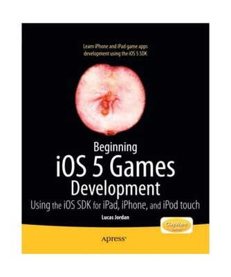 Beginning IOS 5 Games Development: Using the IOS SDK for Ipad, iPhone and iPod T