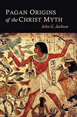 Pagan Origins of the Christ Myth Paperback John G. Jackson