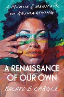 Rachel Elizabeth Cargle / A Renaissance Of Our Own9780593448199