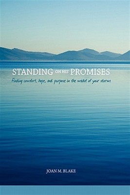 Standing on His Promises: Finding Comfort, Hope, and Purpose in the Midst of ...