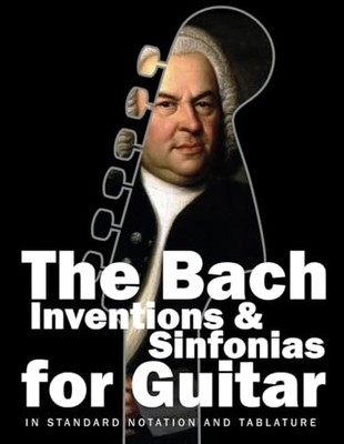 Bach Inventions and Sinfonias for Guitar: In Standard Notation and Tablature