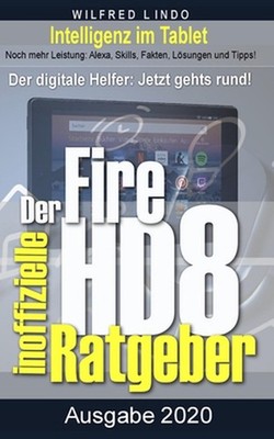 Fire HD 8 - Tablet - der inoffizielle Ratgeber: Noch mehr Leistung: Alexa, Skill