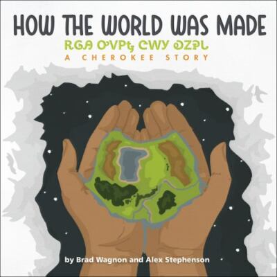 How the World Was Made / ᎡᎶᎯ ᎤᏙᏢᎿ ᏣᎳᎩ ᎧᏃᎮᏓ (Cherokee and English Edition) by Wa