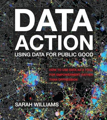 Data Action: Using Data for Public Good, Williams, Sarah, Excellent Book