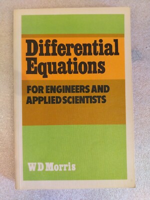 Differential Equations for Engineers and Applied Scientists by W.D. Morris