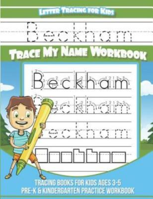 Beckham Letter Tracing For Kids Trace My Name Workbook: Tracing Books For K...