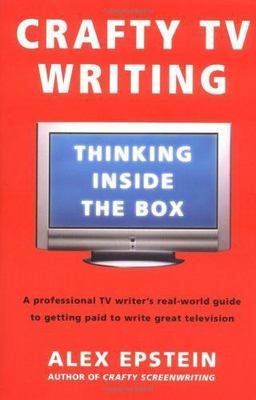 Crafty TV Writing: Thinking Inside the Box by Epstein, Alex, Good Book
