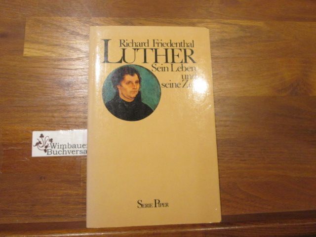 Luther : sein Leben u. seine Zeit. Piper ; 259 Friedenthal, Richard :