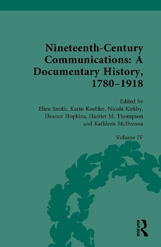 Nineteenth-Century Communications: A Documentary History, 1780–1918: Volume