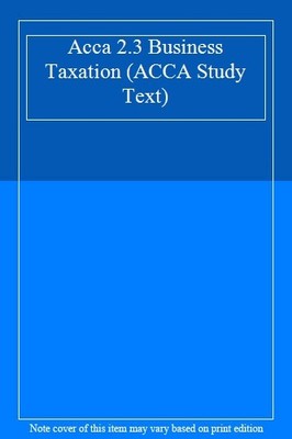 Acca 2.3 Business Taxation (ACCA Study Text)