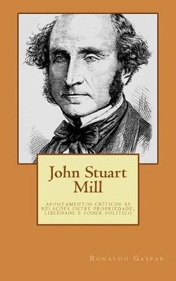 John Stuart Mill: apontamentos cr?ticos ?s rela??es entre propriedade, liberdade