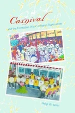 Carnival and the Formation of a Caribbean Transnation (New World Diasporas), Sch