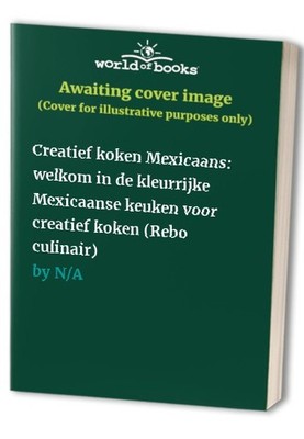 Creatief koken Mexicaans: welkom in de kleurrijke Me...