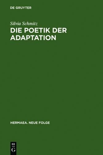 Silvia Schmitz Die Poetik Der Adaptation (Hardback) Hermaea. Neue Folge