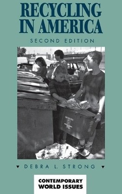 Recycling in America: A Reference Handbook, 2nd Edition by Debra Kimball Strong