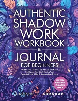Lauren J Abraha Authentic Shadow Work Workbook & Journal for Beginne (Paperback)