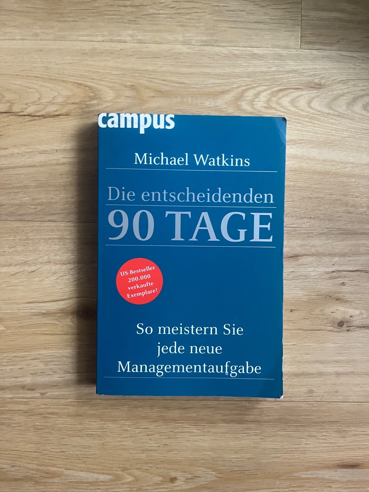Die entscheidenden 90 Tage:So meistern Sie jede neue Managementauf Campus Verlag - Watkins Michael und [Hrsg.] Neubauer Jürgen -