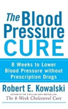 The Blood Pressure Cure: 8 Weeks to Lower Blood Pressure Without Prescription
