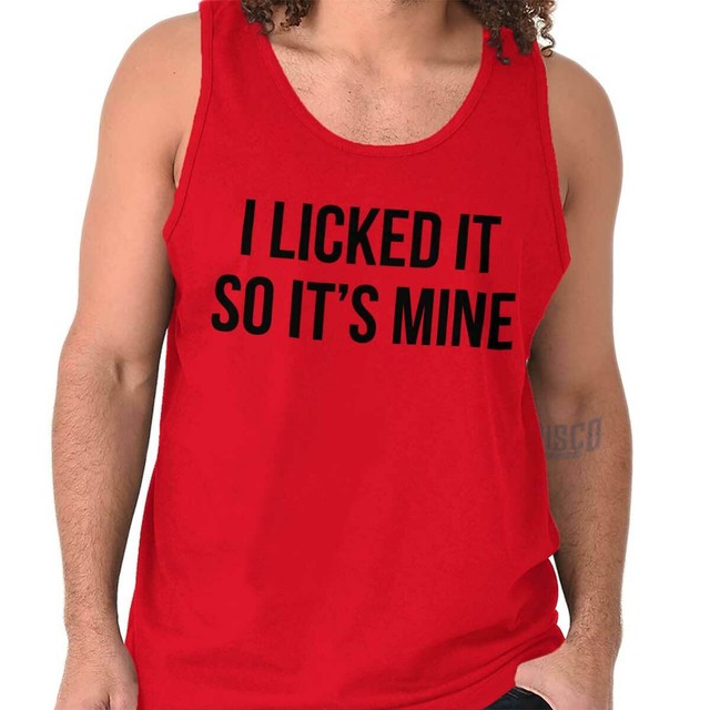 Licked It So Its Mine Sarcastic Novelty Humor Adult Tank Top TShirt