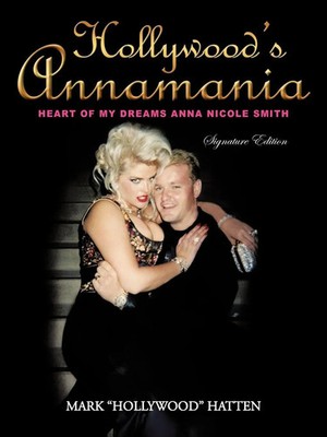 Hollywood's Annamania Heart of My Dreams Anna Nicole Smith Mark Hollywood Hatten