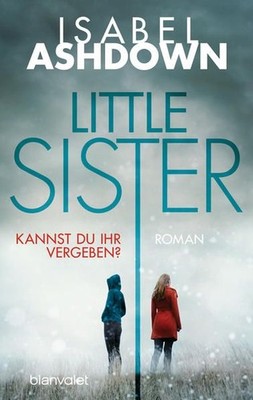 Little Sister - Kannst du ihr vergeben?: Roman Roman Ashdown, Isabel, Charlotte 