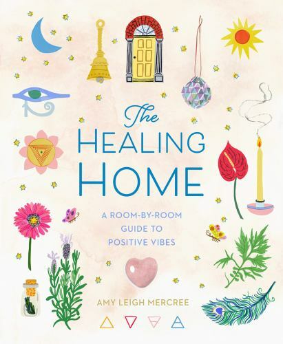 The Healing Home : A Room-By-Room Guide to Positive Vibes by Amy Leigh ...