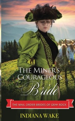 The Miner's Courageous Bride (Mail Order Brides of Gray Rock Band