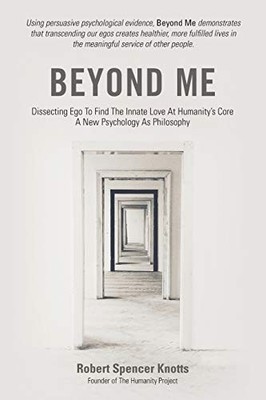 BEYOND ME: DISSECTING EGO TO FIND THE INNATE LOVE AT By Robert Spencer Knotts