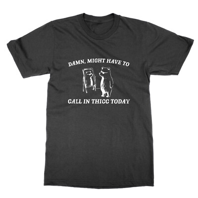 T-Shirt Damn Might Have to Call in Thicc Today lustig Oberteil Bär Shirt Geschenk