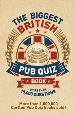 The Biggest British Pub Quiz Book: More than 10,000 Questions By