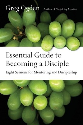 Essential Guide to Becoming a Disciple  Eight Sessions for M... - 9780830811496
