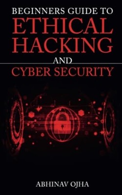 Anfängerleitfaden für ethisches Hacking und Cybersicherheit - NEU Abhinav Ojha 2020