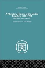 Monetary History of the United Kingdom, 1870-1982 : Data Sources and Methods,...