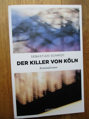 Sebastian Schmidt DER KILLER VON KÖLN spannender Kriminalroman Emons Verlag 2021