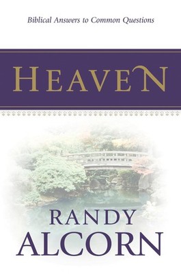 Heaven: Biblical Answers to Common Questions about Our Eternal Home... 