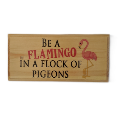 Be A Flamingo In Pigeons Quote Wooden Novelty Plaque Sign Gift fcp26 