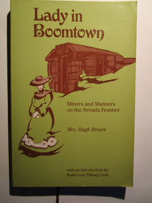 Lady in Boomtown, Miners and Manners on the Nevada Frontier by Mrs. Hugh Brown