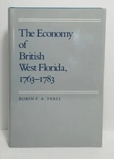 THE ECONOMY OF BRITISH WEST FLORIDA, 1763-1783 ~~ Robin F. A. Fabel ~ HCDJ