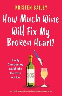 Kristen Bailey How Much Wine Will Fix My Broken Heart? (Paperback) (UK IMPORT)