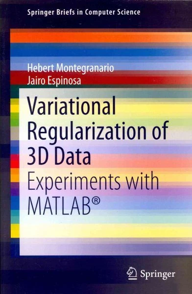 Variational Regularization of 3d Data : Experiments With Matlab, Paperback by...