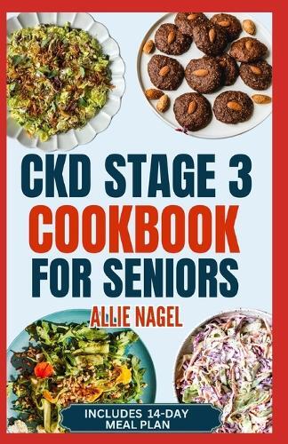 Allie Nagel CKD Stage 3 Cookbook for Seniors (Tascabile)