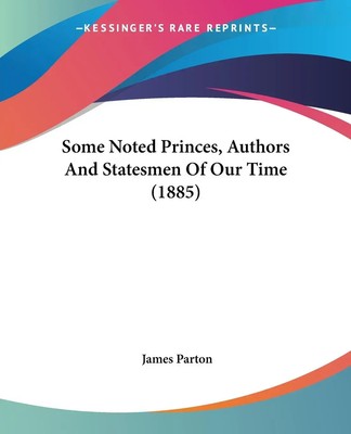 Some Noted Princes, Authors And Statesmen Of Our Time (1885) James Parton Buch