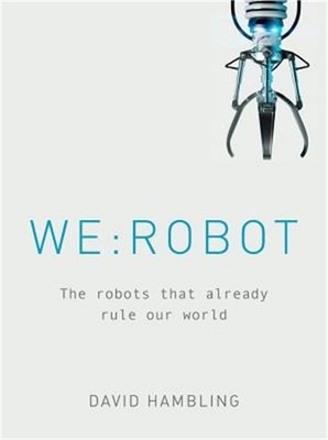 We: Robot: The Robots That Already Rule Our World (Hardback or Cased Book)
