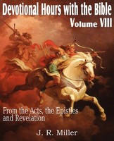 J. R. Miller | Devotional Hours With The Bible Volume Viii, From The Acts,...