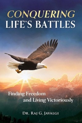 Conquering Life's Battles: Finding Freedom and Living Victoriously by Dr Raj G. 