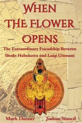 When the Flower Opens: The Extraordinary Friendship Between Abbot Shodo Habuk...