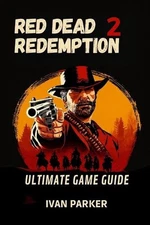 Red Dead Redemption 2 Ultimate Game Guide: Full Walkthrough Tips To Uncover Ever